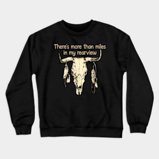 There's more than miles in my rearview Feathers Bull Skull Music Crewneck Sweatshirt